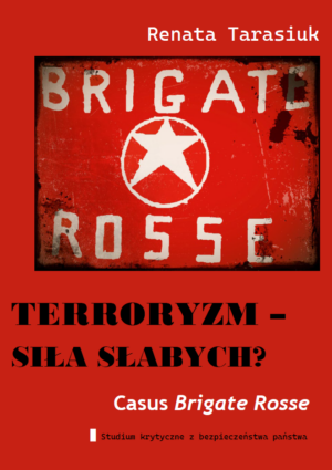 terroryzm siła słabych?. casus "czerwonych brygad". studium krytyczne z bezpieczeństwa państwa