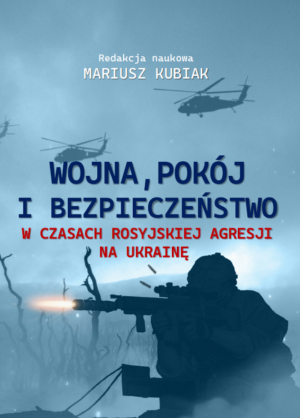 wojna, pokój i bezpieczeństwo w czasach rosyjskiej agresji na ukrainę