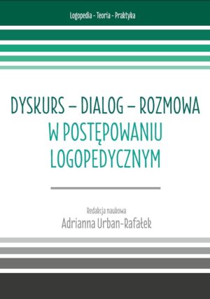 dyskurs dialog rozmowa w postępowaniu logopedycznym seria: logopedia teoria praktyka tom 7