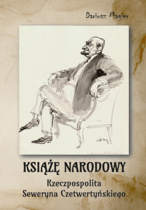Książę narodowy. Rzeczpospolita Seweryna Czetwertyńskiego