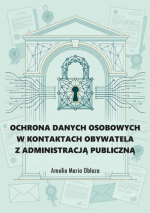Ochrona danych osobowych w kontaktach obywatela z administracją publiczną