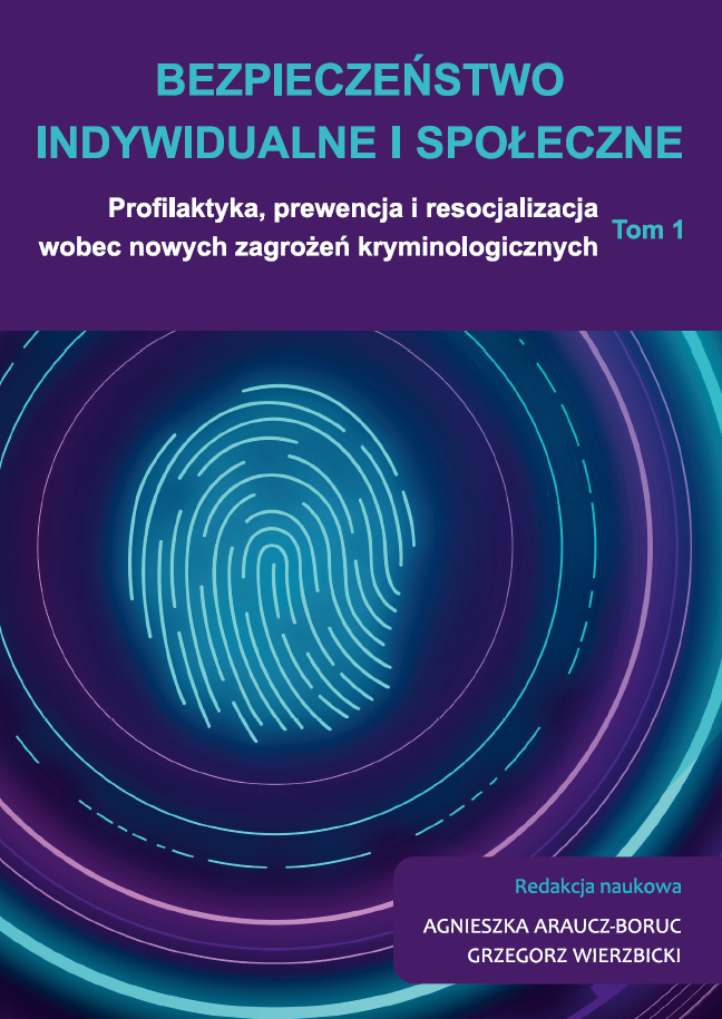 Bezpieczeństwo indywidualne i społeczne. Profilaktyka, prewencja i resocjalizacja wobec nowych zagrożeń kryminologicznych. Tom 1