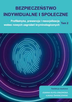Bezpieczeństwo indywidualne i społeczne. Profilaktyka, prewencja i resocjalizacja wobec nowych zagrożeń kryminologicznych Tom 2